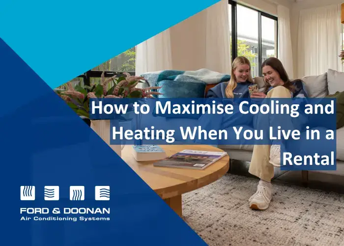 Maximise Cooling and Heating When You Live in a Rental