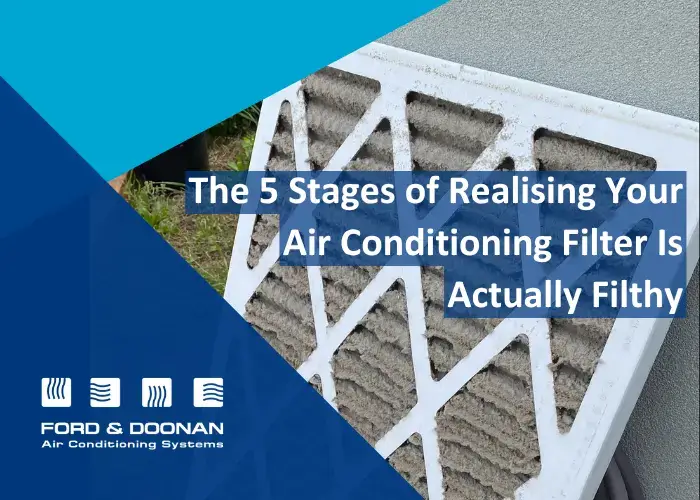 5 Stages of realisingyour air conditioning filter is filthy