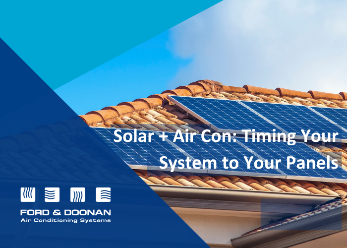 Solar + Air Con Timing Your System - Ford & Doonan Air Conditioning Solar + Air Con Timing Your System